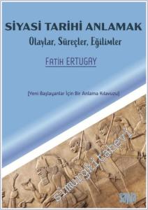 Siyasi Tarihi Anlamak : Olaylar Süreçler Eğilimler - Yeni Başlauanlar İçin Bir Anlama Kılavuzu -        2024