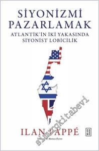Siyonizmi Pazarlamak: Atlantik'in İki Yakasında Siyonist Lobicilik -        2024