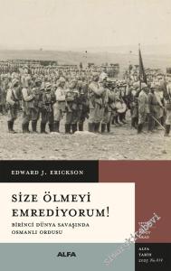 Size Ölmeyi Emrediyorum: Birinci Dünya Savaşında Osmanlı Ordusu -        2025