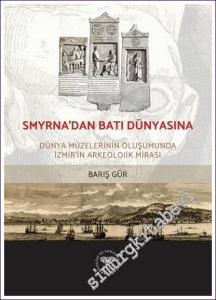 Smyrna'dan Batı Dünyasına: Dünya Müzelerinin Oluşumunda İzmir'in Arkeolojik Mirası -        2021