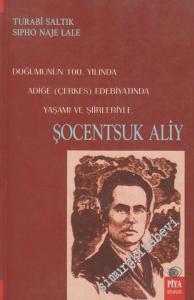 Şocentsuk Aliy: Doğumunun 100. Yılında Adığe ( Çerkes ) Edebiyatında Yaşamı ve Şiirleriyle -