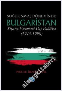 Soğuk Savaş Döneminde Bulgaristan: Siyaset - Ekonomi - Dış Politika (1945 - 1990) -        2024