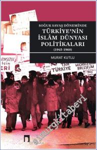 Soğuk Savaş Döneminde Türkiye'nin İslâm Dünyası Politikaları (1945-1960) -        2022