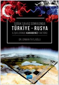 Soğuk Savaş Sonrasında Türkiye - Rusya İlişkilerinde Karadeniz Faktörü -        2025
