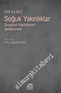 Soğuk Yakınlıklar: Duygusal Kapitalizmin Şekillenmesi -