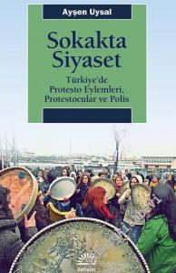 Sokakta Siyaset: Türkiye'de Protesto Eylemleri, Protestocular ve Polis -