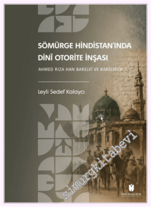 Sömürge Hindistan'ında Dini Otorite İnşası: Ahmed Rıza Han Barelvive Barelvilik -
