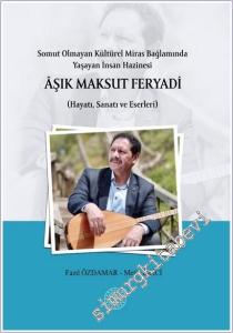 Somut Olmayan Kültürel Miras Bağlamında Yaşayan İnsan Hazinesi : Aşık Maksut Feryadi : Hayatı Sanatı ve Eserleri -        2025