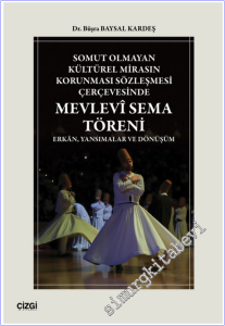 Somut Olmayan Kültürel Mirasın Korunması Sözleşmesi Çerçevesinde Mevlevî Sema Töreni : Erkân Yansımalar ve Dönüşüm -