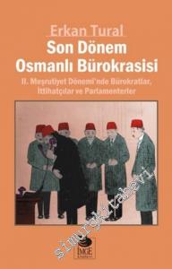 Son Dönem Osmanlı Bürokrasisi: 2. Meşrutiyet Dönemi'nde Bürokratlar, İttihatçılar ve Parlamenterler -        2016