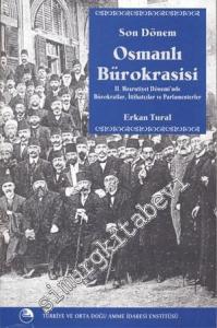 Son Dönem Osmanlı Bürokrasisi: II. Meşrutiyet Dönemi'nde Bürokratlar, İttihatçılar ve Parlementerler -