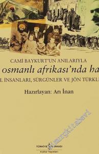 Son Osmanlı Afrikası'nda Hayat: Çöl İnsanları, Sürgünler ve Jön Türkler - Cami Baykurt'un Anılarıyla -