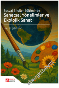 Sosyal Bilgiler Eğitiminde Sanatsal Yönelimler ve Ekolojik Sanat -        2025