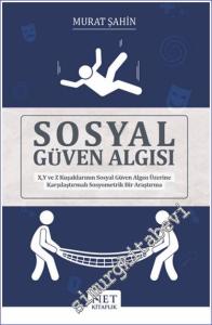 Sosyal Güven Algısı : X Y ve Z Kuşaklarının Sosyal Güven Algısı Üzerine Karşılaştırmalı Sosyometrik Bir Araştırma -        2022