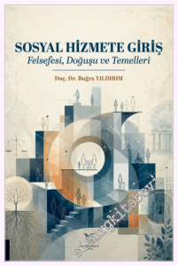 Sosyal Hizmete Giriş - Felsefesi, Doğuşu ve Temelleri -