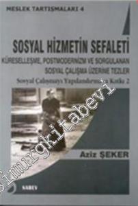 Sosyal Hizmetin Sefaleti: Küreselleşme, Postmodernizm ve Sorgulanan Sosyal Çalışma Üzerine Tezler Sosyal Çalışmayı Yapılandırmaya Katkı 2 -