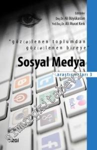 Sosyal Medya Araştırmaları 3: Göz(et)lenen Toplumdan Göz(et)lenen Bireye -
