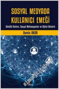 Sosyal Medyada Kullanıcı Emeği : Gönüllü Katılım Sosyal Motivasyonlar ve Dijital Sömürü -        2025