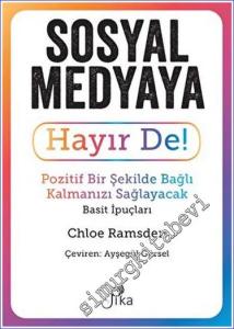 Sosyal Medyaya Hayır De - Pozitif Bir Şekilde Bağlı Kalmanızı Sağlayacak Basit İpuçları -        2023