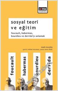 Sosyal Teori ve Eğitim : Foucault Habermas Bourdieu ve Derrida'yı Anlamak -        2018