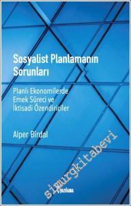 Sosyalist Planlamanın Sorunları: Planlı Ekonomilerde Emek Süreci ve İktisadi Özendiriciler  -        2022