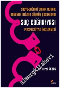 Sosyo-Coğrafi Sorun Olarak Kanunla İhtilafa Düşmüş Çocukların Suç Coğrafyası Perspektifiyle İncelenmesi -        2024