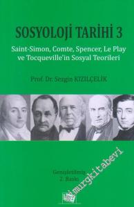 Sosyoloji Tarihi 3: Saint - Simon, Comte, Spencer, Le Play ve Tocqueville'in Sosyal Teorileri -