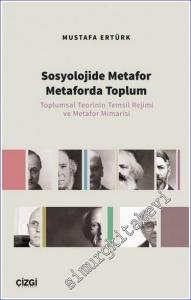 Sosyolojide Metafor Metaforda Toplum Toplumsal Teorinin Temsil Rejimi ve Metafor Mimarisi -        2022