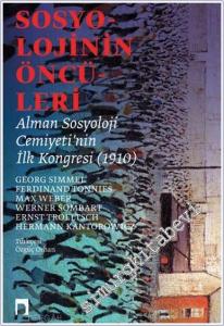 Sosyolojinin Öncüleri : Alman Sosyoloji Cemiyeti'nin İlk Kongresi (1910) : Georg Simmel – Ferdinand Tönnies – Max Weber – Werner Sombart – Ernst Troeltsch – Hermann Kantorowic -        2021
