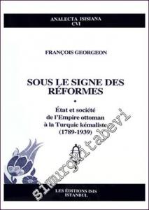 Sous Le Signe des Réformes État et Société, de l'Empire Ottoman à la Turquie Kémaliste (1789-1939) -        2009