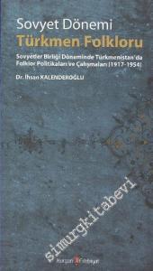 Sovyet Dönemi Türkmen Folkloru: Sovyetler Birliği Döneminde Türkmenistan'da Folklor Politikaları ve Çalışmaları 1917 - 1954 -