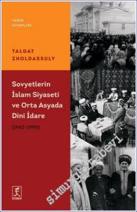 Sovyetler'in İslam Siyaseti Ve Orta Asya'da Dini İdare (1943 – 1990) -        2023