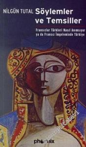 Söylemler ve Temsiller: Fransızlar Türkleri Nasıl Anımsıyor ya da Fransız İmgeleminde Türkiye -        2006