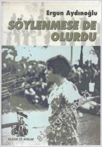 Söylenmese de Olurdu: Bir Siyasi Göçmenin Otuz Yıla Diş ve Düş Gıcırtıları -        1996