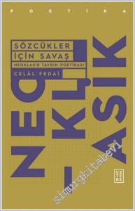 Sözcükler İçin Savaş : Neo Klasik Tavrın Poetikası -        2025