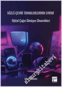 Sözlü Çeviri Teknolojilerinin Evrimi Dijital Çağın Dönüşen Dinamikleri Burcu Türkmen Gazi Kitabevi  -