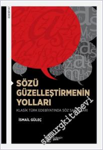 Sözü Güzelleştirmenin Yolları : Klasik Türk Edebiyatında Söz Sanatları -        2026