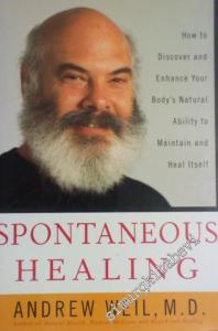 Spontaneous Healing : How to Discover and Enhance Your Body's Natural Ability to Maintain and Heal Itself -