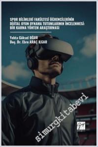 Spor Bilimleri Fakültesi Öğrencilerinin Dijital Oyun Oynama Tutumlarının İncelenmesi: Bir Karma Yöntem Araştırması -        2025