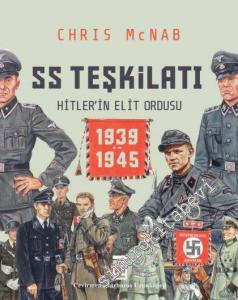 SS Teşkilatı: Hitlerin Elit Ordusu 1939 - 1945 -