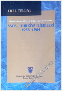 SSCB - Türkiye İlişkileri 1953 - 1964 : Uluslararası ve Bölgesel Gelişmeler Çerçevesinde  -