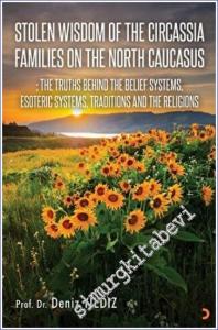 Stolen Wisdom Of The Circassia Families On The North Caucasus : the Truths Behind the Belief Systems Esoteric Systems Traditions and Religions -        2022