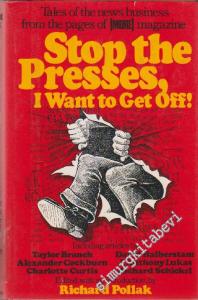 Stop the Presses, I Want to Get Off!: Inside Stories of the Newa Business from the Pages of [ More ] -