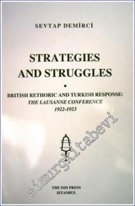 Strategies and Struggles British Rethoric and Turkish Response : The Lausanne Conference (1922-1923) -        2005