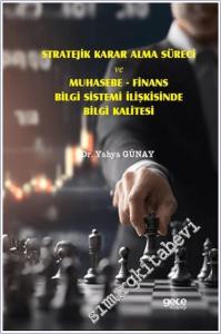 Stratejik Karar Alma Süreci ve Muhasebe - Finans Bilgi Sistemi İlişkisinde Bilgi Kalitesi -        2025