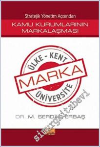 Stratejik Yönetim Açısından Kamu Kurumlarının Markalaşması Marka Ülke, Marka Kent, Marka Üniversite -        2024