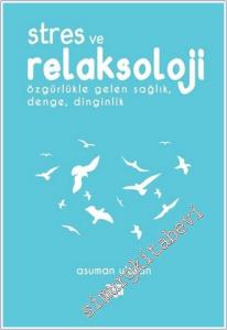 Stres ve Relaksoloji : Özgürlükle Gelen Sağlık Denge, Dinginlik  -        2018