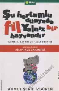 Şu Hortumlu Dünyada Fil Yalnız Bir Hayvandır: İletişim, Başarı ve Hayat Üzerine -