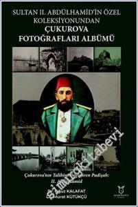 Sultan II. Abdülhamid'in Özel Koleksiyonundan Çukurova Fotoğrafları Albümü -        2023