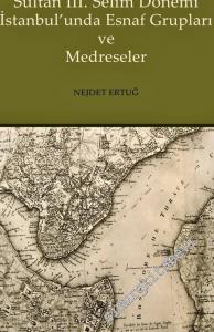 Sultan III Selim Dönemi İstanbul'unda Esnaf Grupları ve Medreseler -